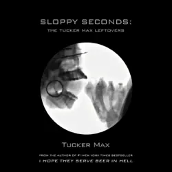 sloppy seconds: the tucker max leftovers (unabridged) audiobook cover image