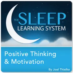 positive thinking and motivation with hypnosis, meditation, and affirmations: the sleep learning system audiobook cover image