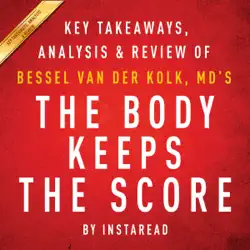 the body keeps the score key takeaways, analysis & review: brain, mind, and body in the healing of trauma by bessel van der kolk, md (unabridged) audiobook cover image