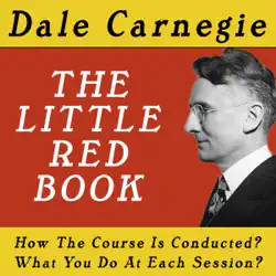 the dale carnegie course, the little red book - how the course is conducted, what you do at each session audiobook cover image