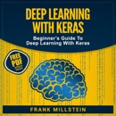 Deep Learning with Keras: Beginner’s Guide to Deep Learning with Keras (Unabridged) MP3 Audiobook