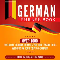 german phrase book: over 1000 essential german phrases you don't want to be without on your trip to germany (unabridged) audiobook cover image