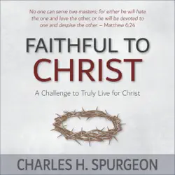 faithful to christ: a challenge to truly live for christ (unabridged) audiobook cover image