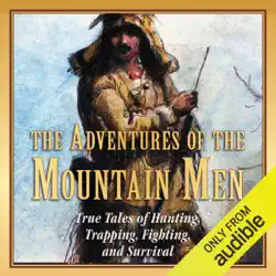 the adventures of the mountain men: true tales of hunting, trapping, fighting, and survival (unabridged) audiobook cover image