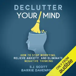 declutter your mind: how to stop worrying, relieve anxiety, and eliminate negative thinking (unabridged) audiobook cover image