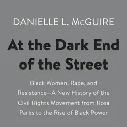 at the dark end of the street: black women, rape, and resistance--a new history of the civil rights movement from rosa parks to the rise of black power (unabridged) audiobook cover image