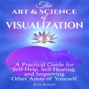 The Art and Science of Visualization: A Practical Guide for Self-Help, Self-Healing, and Improving Other Areas of Yourself MP3 Audiobook