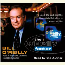the o'reilly factor: the good, the bad, and the completely ridiculous in american life (abridged) audiobook cover image