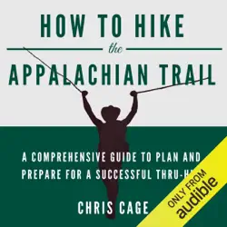 how to hike the appalachian trail: a comprehensive guide to plan and prepare for a successful thru-hike (unabridged) audiobook cover image