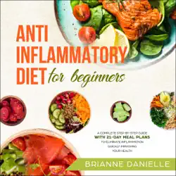 anti-inflammatory diet for beginners: a complete step-by-step guide with 21-day meal plans to eliminate inflammation quickly improving your health (unabridged) audiobook cover image