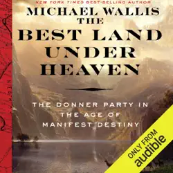 the best land under heaven: the donner party in the age of manifest destiny (unabridged) audiobook cover image