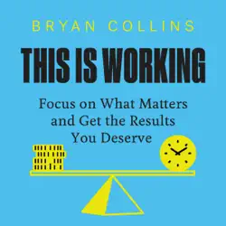 this is working: focus on what matters and get the results you deserve (unabridged) audiobook cover image