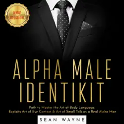 alpha male identikit: path to master the art of body language. exploits art of eye contact & art of small talk as a real alpha man. new version audiobook cover image