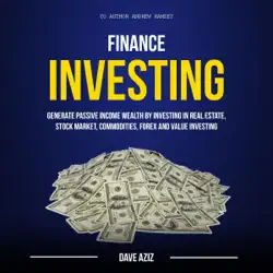 finance: investing: generate passive income wealth by investing in real estate, stock market, commodities, forex and value investing (unabridged) audiobook cover image