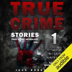 true crime stories: 12 shocking true crime murder cases: true crime anthology, vol. 1 (unabridged) audiobook cover image