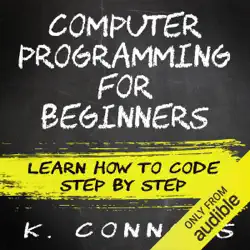 computer programming for beginners: learn how to code step by step (unabridged) audiobook cover image