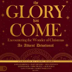 the glory has come: encountering the wonder of christmas: an advent devotional (unabridged) audiobook cover image