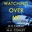 Watching Over Me: A Psychological Thriller: Crime After Crime, Book 1 (Unabridged) MP3 Audiobook