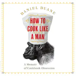 how to cook like a man: a memoir of cookbook obsession (unabridged) audiobook cover image