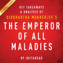 the emperor of all maladies by siddhartha mukherjee - key takeaways & analysis: a biography of cancer (unabridged) audiobook cover image