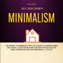 Self Development: Minimalism: The Mindset of Minimalist Living on a Budget to Remove Stress and Digital Clutter From Home and Start Feeling Good by Using Essentialism and Have Meaningful, Cozy Life (Unabridged) mp3 book download