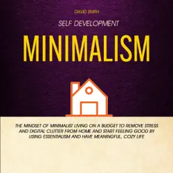 self development: minimalism: the mindset of minimalist living on a budget to remove stress and digital clutter from home and start feeling good by using essentialism and have meaningful, cozy life (unabridged) audiobook cover image