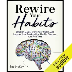 rewire your habits: establish goals, evolve your habits, and improve your relationships, health, finances, and free time (unabridged) audiobook cover image