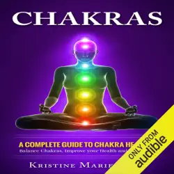 chakras: a complete guide to chakra healing: balance chakras, improve your health and feel great (unabridged) audiobook cover image