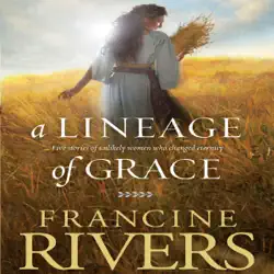 a lineage of grace: five stories of unlikely women who changed eternity (unabridged) audiobook cover image