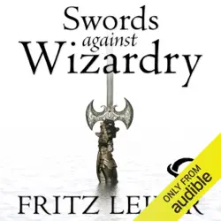 swords against wizardry: the adventures of fafhrd and the gray mouser (unabridged) audiobook cover image
