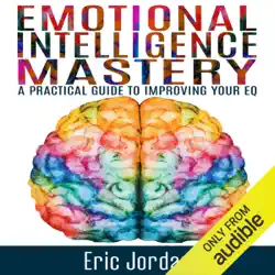 emotional intelligence mastery: a practical guide to improving your eq (unabridged) audiobook cover image