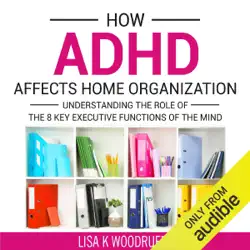 how adhd affects home organization: understanding the role of the 8 key executive functions of the mind (unabridged) audiobook cover image
