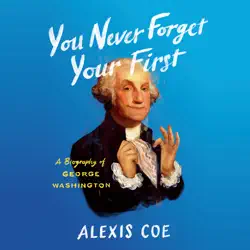 you never forget your first: a biography of george washington (unabridged) audiobook cover image