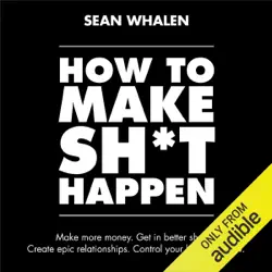 how to make sh*t happen: make more money, get in better shape, create epic relationships and control (unabridged) audiobook cover image
