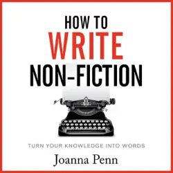 how to write non-fiction: turn your knowledge into words audiobook cover image