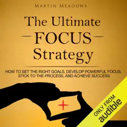 the ultimate focus strategy: how to set the right goals, develop powerful focus, stick to the process, and achieve success (unabridged) audiobook cover image