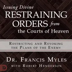 issuing divine restraining orders from courts of heaven: restricting and revoking the plans of the enemy (unabridged) audiobook cover image
