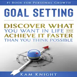 goal setting: discover what you want in life and achieve it faster than you think possible audiobook cover image