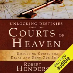 unlocking destinies from the courts of heaven: dissolving curses that delay and deny our futures (unabridged) audiobook cover image