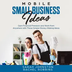 mobile small business ideas: gain financial freedom and work from anywhere with these simple money-making ideas (side hustle to legitimate mobile small business startup) (unabridged) audiobook cover image