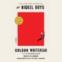 The Nickel Boys (Winner 2020 Pulitzer Prize for Fiction): A Novel (Unabridged)