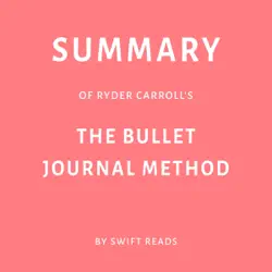 summary of ryder carroll's the bullet journal method by swift reads (unabridged) audiobook cover image