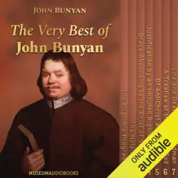 the very best of john bunyan: the pilgrim's progress, the holy war, grace abounding to the chief of sinners, justification by an imputed righteousness, of antichrist and his ruin, a treatise of the fear of god, and life and death of mr. badman (unabridged audiobook cover image