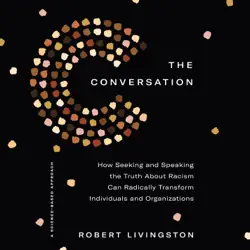 the conversation: how seeking and speaking the truth about racism can radically transform individuals and organizations (unabridged) audiobook cover image