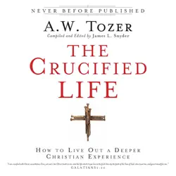 the crucified life: how to live out a deeper christian experience audiobook cover image