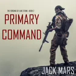 primary command: the forging of luke stone—book #2 (an action thriller) audiobook cover image