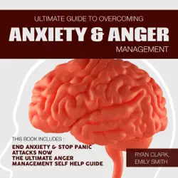 ultimate guide to overcoming anxiety and anger management: 2 manuscripts: end anxiety and stop panic attacks now, the ultimate anger management self help guide (unabridged) audiobook cover image