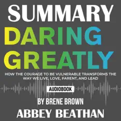 summary of daring greatly: how the courage to be vulnerable transforms the way we live, love, parent, and lead by brene brown audiobook cover image