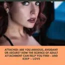 Download Attached: Are You Anxious, Avoidant or Secure? How the Science of Adult Attachment Can Help You Find - and Keep - Love (Unabridged) MP3