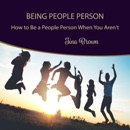 Being People Person: How to Be a People Person When You Aren't MP3 Audiobook